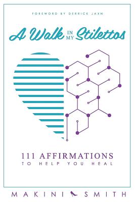 Download A Walk in My Stilettos: 111 Affirmations to Help You Heal - Makini Smith | PDF