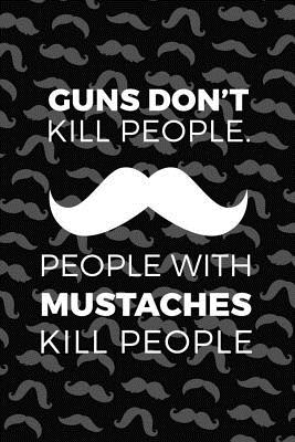 Read Guns Don't Kill People. People With Mustaches Kill People: Blank Lined Notebook ( Mustache ) (Black) - Frank Drinkins | ePub