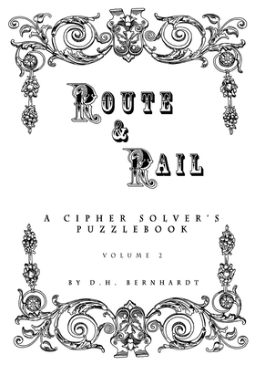 Read Route and Rail: A Cipher Solver's Puzzlebook - Vol. 2 - D H Bernhardt file in PDF