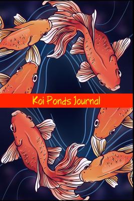 Read Koi Ponds Journal: Compact Garden Pond Ornamental Fish Logging Book, Great For Tracking, Scheduling Routine Maintenance, Including Water Chemistry And Fish Health. Blank Lined (6x9 120 Pages). - Fishcraze Books file in PDF