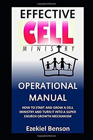 Read Effective Cell Ministry Operational Manual: How To Start And Grow A Cell Ministry And Turn It Into A Super Church Growth Mechanism - Ezekiel Benson file in ePub