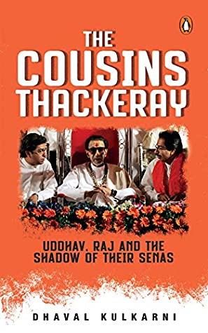 Full Download The Cousins Thackeray: Uddhav, Raj and the Shadow of their Senas - Dhaval Kulkarni | PDF