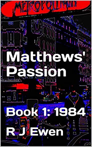 Read Online Matthews' Passion: Book1: 1984 (Matthews Passion Trilogy) - R J Ewen file in PDF