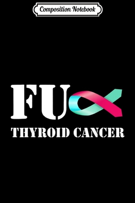 Read Composition Notebook: Fuck Thyroid Cancer Awareness Teal Pink Purple Ribbon Journal/Notebook Blank Lined Ruled 6x9 100 Pages - Fritz Noack file in PDF