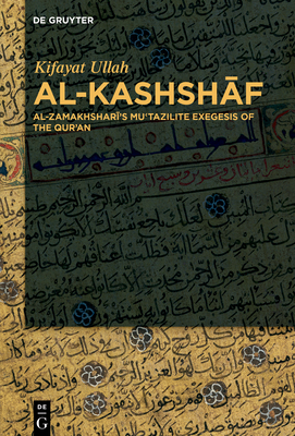 Full Download Al-Kashshaf: Al-Zamakhshari's Mu'tazilite Exegesis of the Qur'an - Kifayat Ullah file in PDF