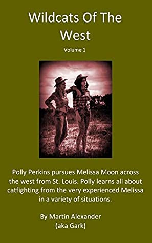 Read Wildcats of the West, Volume 1: Catfighting in the Old West - Martin Alexander (aka Gark) | PDF