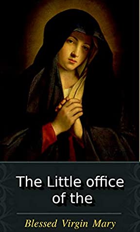 Read The Little Office Of The Blessed Virgin Mary: Illustrated - The Catholic Church | ePub