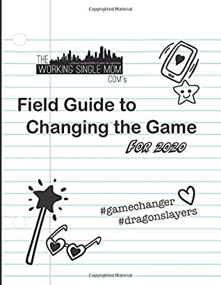 Download Theworkingsinglemom. com's Field Guide to Changing the Game For 2020 - Noelle Federico file in PDF