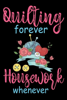 Read Online Quilting Forever Housework Whenever: Funny Quilting lined journal Gifts . Best Lined Journal gifts for Quilters who loves Quilting. This Funny Quilt Lined journal Gifts is the perfect Quilting Lined Journal Gifts For Quilters. - Stackobook Press House file in ePub