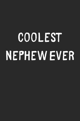 Full Download Coolest Nephew Ever: Lined Journal, 120 Pages, 6 x 9, Cool Nephew Gift Idea, Black Matte Finish (Coolest Nephew Ever Journal) - Coolest Publishing file in ePub