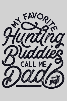 Read Online My Favorite Hunting Buddies Call Me Dad: Hunting Lined Notebook, Journal, Organizer, Diary, Composition Notebook, Gifts for Hunters - Hunting Lover Publishing | ePub