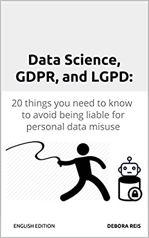 Download Data Science, GDPR, and LGPD: 20 things you need to know to avoid being liable for personal data misuse (1) - Debora Reis | PDF