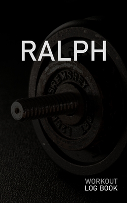 Read Online Ralph: Blank Daily Workout Log Book Track Exercise Type, Sets, Reps, Weight, Cardio, Calories, Distance & Time Space to Record Stretches, Warmup, Cooldown & Water Intake Custom Personalized First Name Initial R Dumbbell Cover - Gainz Publications file in ePub